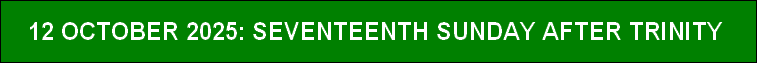 12 OCTOBER 2025: SEVENTEENTH SUNDAY AFTER TRINITY