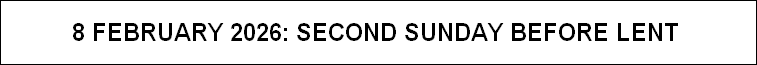 8 FEBRUARY 2026: SECOND SUNDAY BEFORE LENT